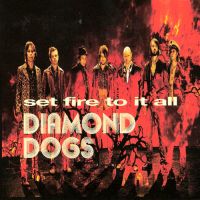 Diamond Dogs - Set Fire To It All